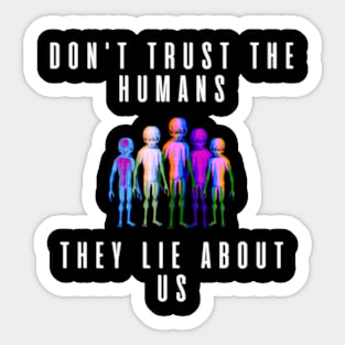 Don't thrust the humans They lie about us Sticker